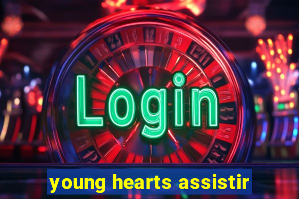 young hearts assistir